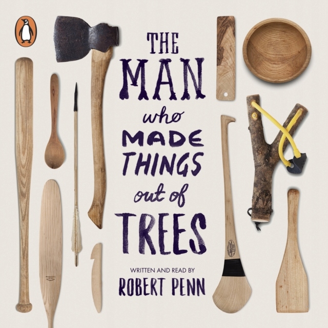 Man Who Made Things Out of Trees - Penn, Robert