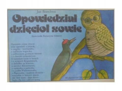 Opowiedział dzięcioł sowie - Brzechwa