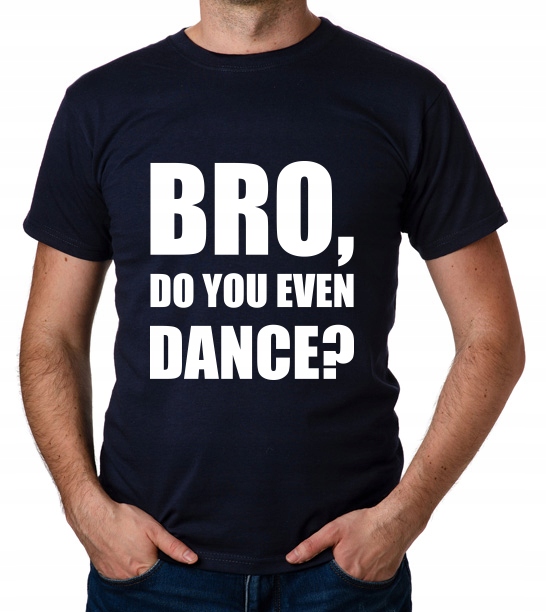 

koszulka Bro, Do You Even Dance prezent