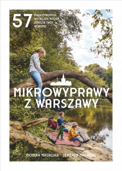 

Mikrowyprawy z Warszawy. 57 nieoczywistych wyciecz
