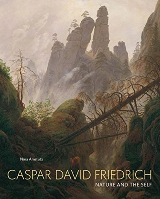 Caspar David Friedrich: Nature and the Self NINA AMSTUTZ