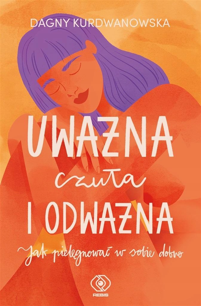 Uważna, Czuła I Odważna, Dagna Kurdwanowska