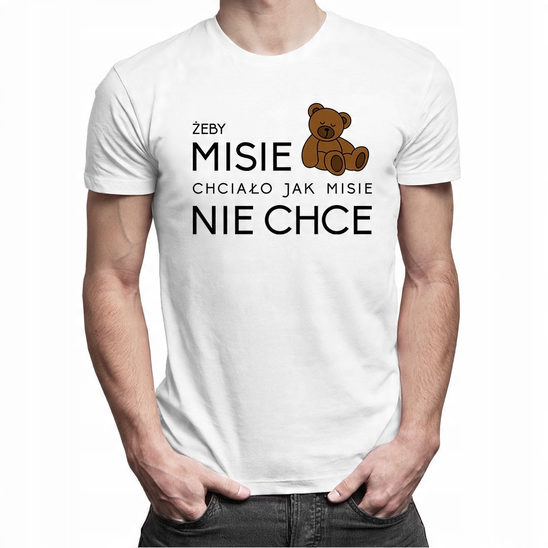 

Żeby Misie chciało jak Misie nie chce - dla niego