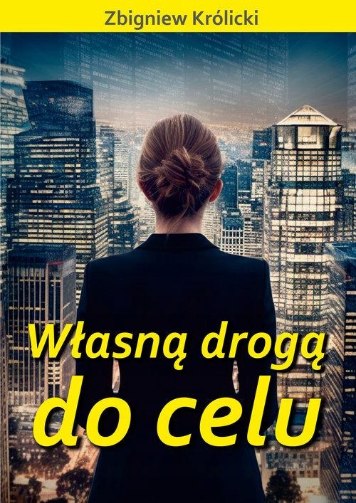 WŁASNĄ DROGĄ DO CELU, KRÓLICKI ZBIGNIEW