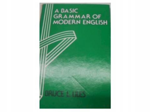 A Basic Grammar Of Modern English - B L Liles