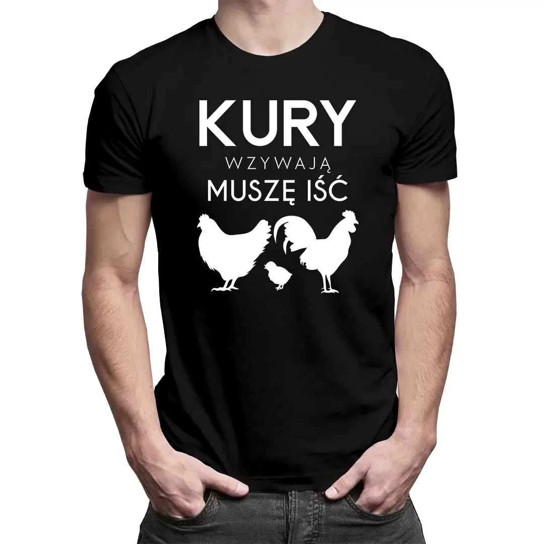 

Koszulka Dla Hodowcy Kur Kury wzywają, muszę iść