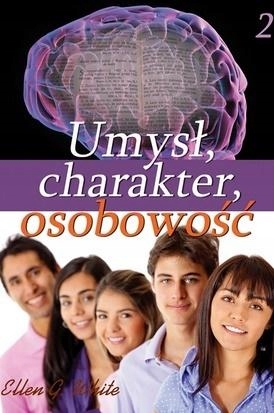 UMYSŁ, CHARAKTER, OSOBOWOŚĆ CZ.2 ELLEN G. WHITE