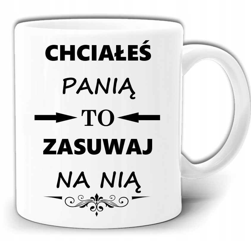 

Chciałeś Panią To Zasuwaj Na Nią Kubek +pude GW317