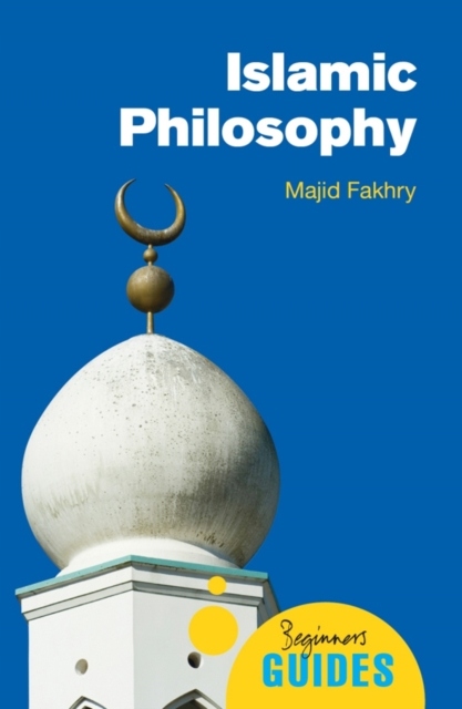 Islamic Philosophy: A Beginners Guide MAJID FAKHRY