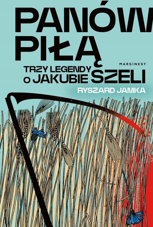

Panów piłą Trzy legendy o Jakubie Szeli