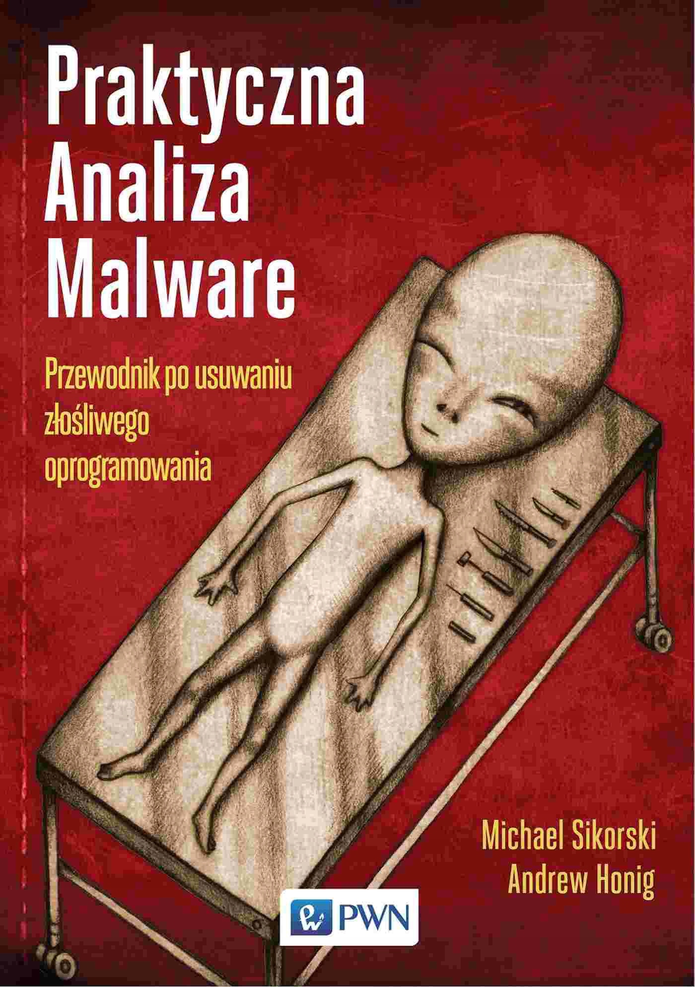 PRAKTYCZNA ANALIZA MALWARE. PRZEWODNIK PO USUWANIU
