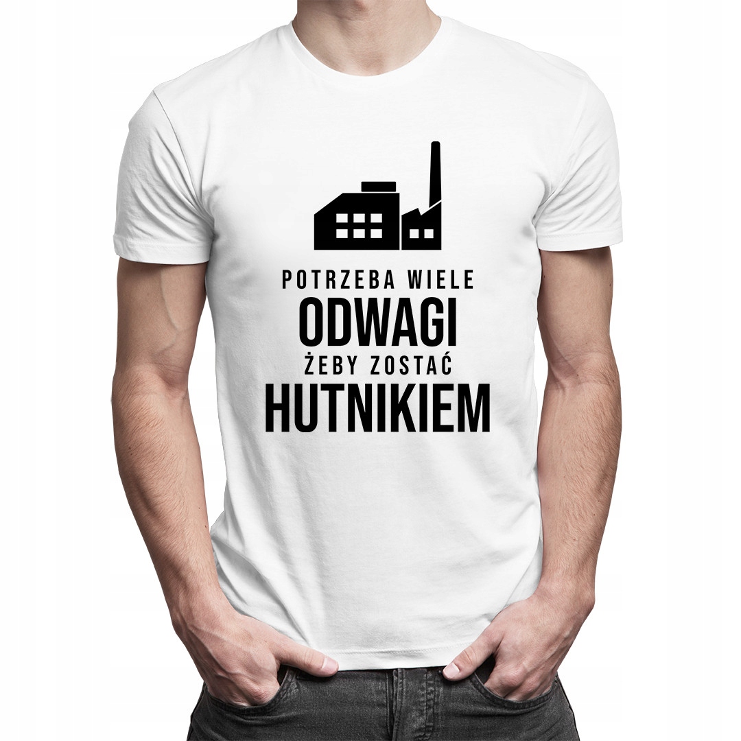 

Potrzeba wiele odwagi - koszulka dla hutnika