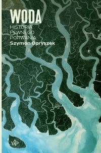

Woda Historia pewnego porwania Szymon Opryszek