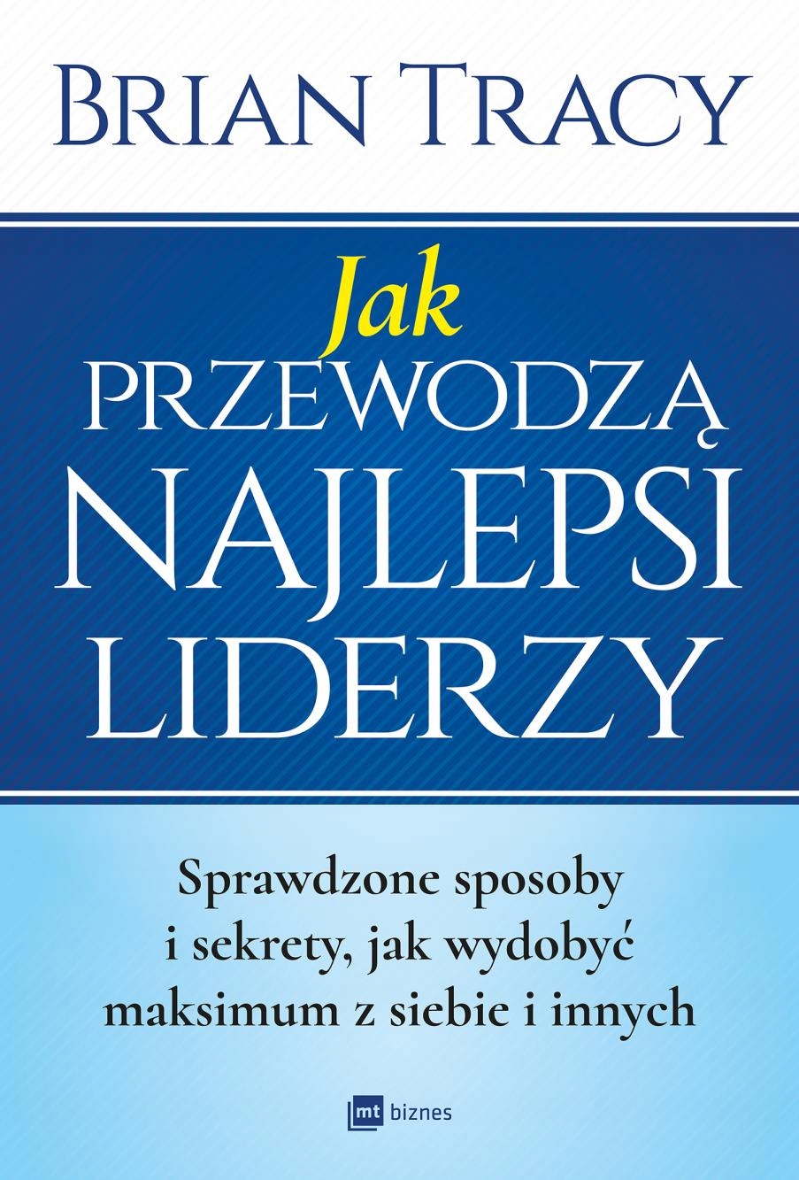 

Jak Przewodzą Najlepsi Liderzy Brian Tracy
