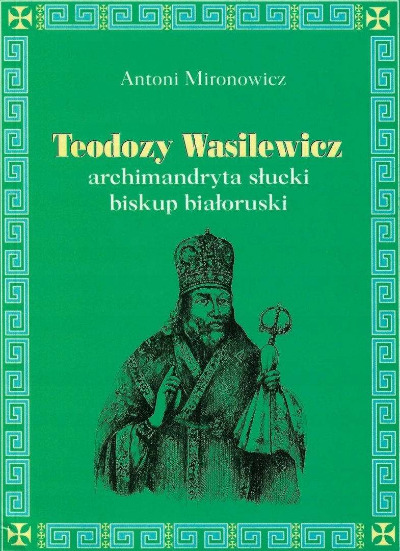 Teodozy Wasilewicz archimandryta słucki, biskup