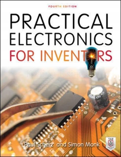 Practical Electronics for Inventors, Fourth Edition Paul Scherz, Simon Monk Tytuł Practical Electronics for Inventors, Fourth Edition