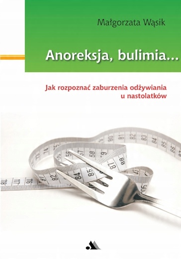 

Anoreksja i bulimia. Jak rozpoznać zaburzenia...