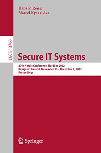 Reiser, Hans P. Secure IT Systems: 27th Nordic Conference, NordSec 2022, Re