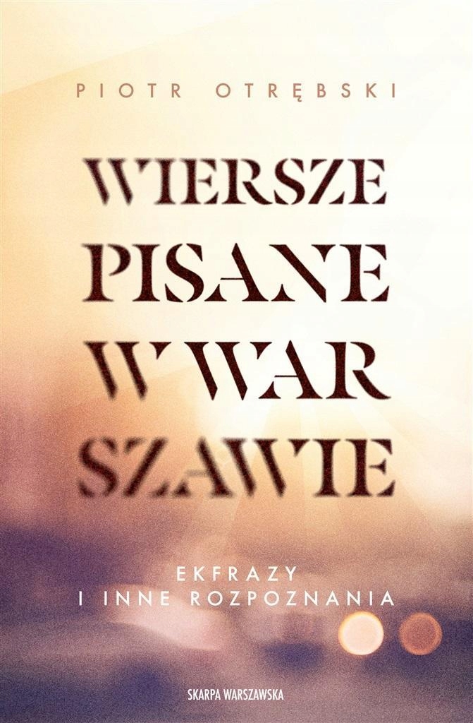 WIERSZE PISANE W WARSZAWIE, PIOTR OTRĘBSKI