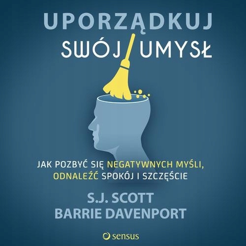 Audiobook | Uporządkuj swój umysł. Jak pozbyć się negatywnych myśli, odnale