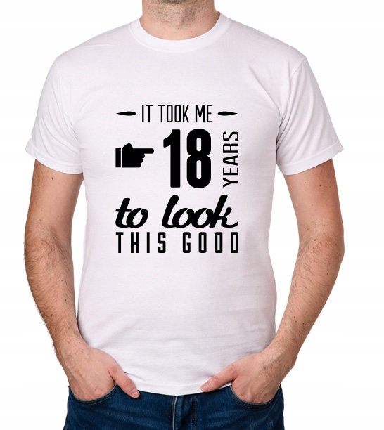 

koszulka It Took 18 Years Look This Good prezent