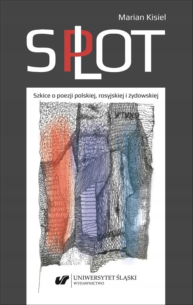 Splot. Szkice O Poezji Polskiej, Rosyjskiej...