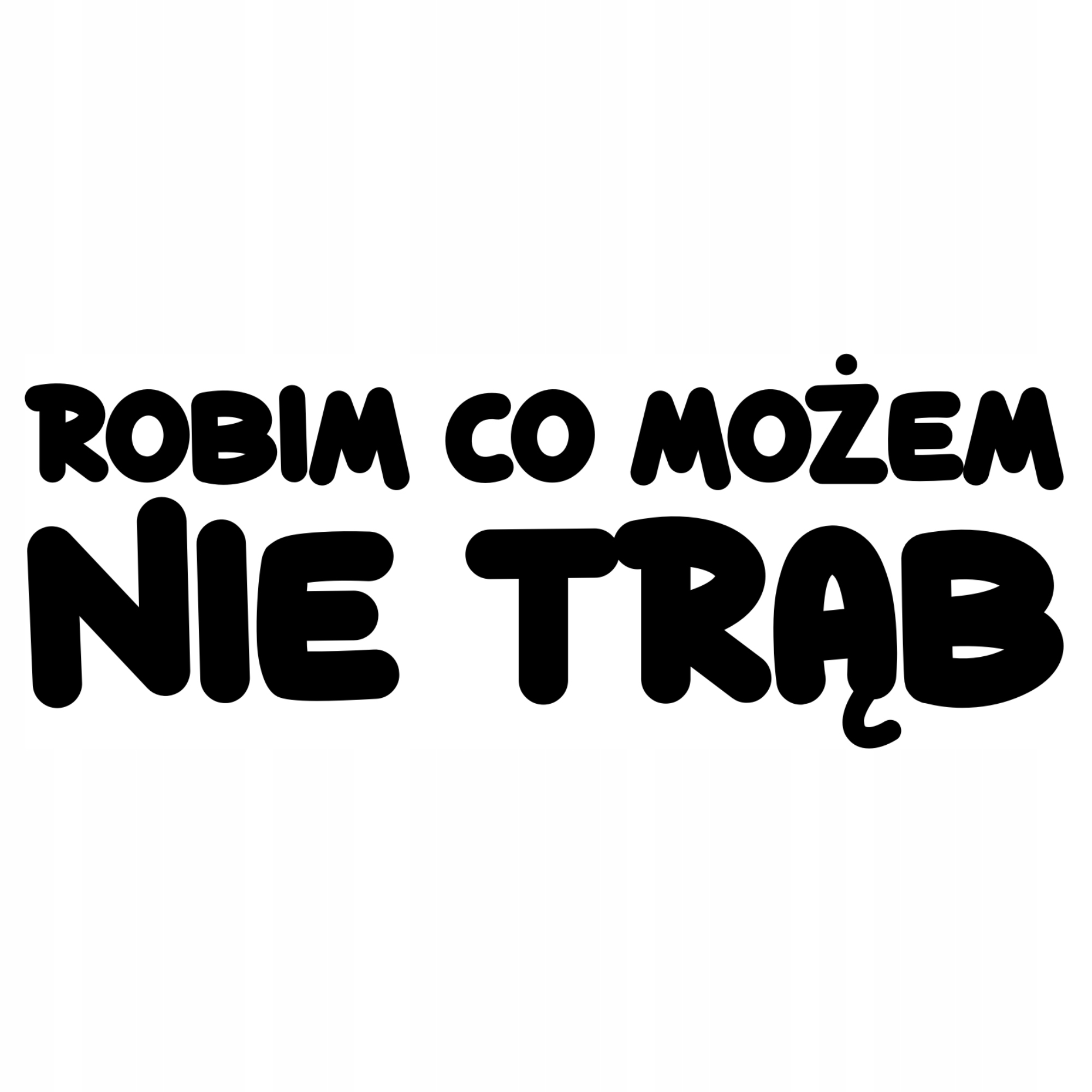 

Naklejka na samochód Robim Co Możem Nie Trąb napis