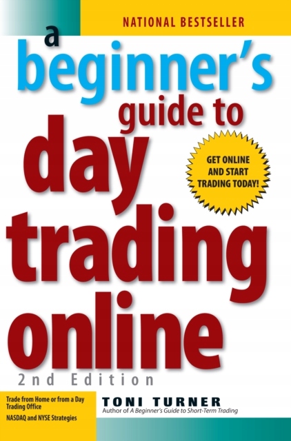 A Beginners Guide To Day Trading Online 2nd Edition TONI TURNER