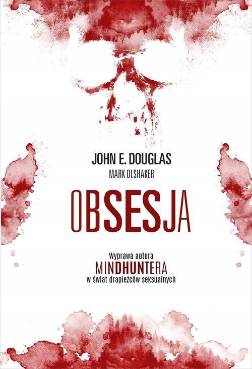 

Obsesja Wyprawa Autora Mindhuntera John Douglas