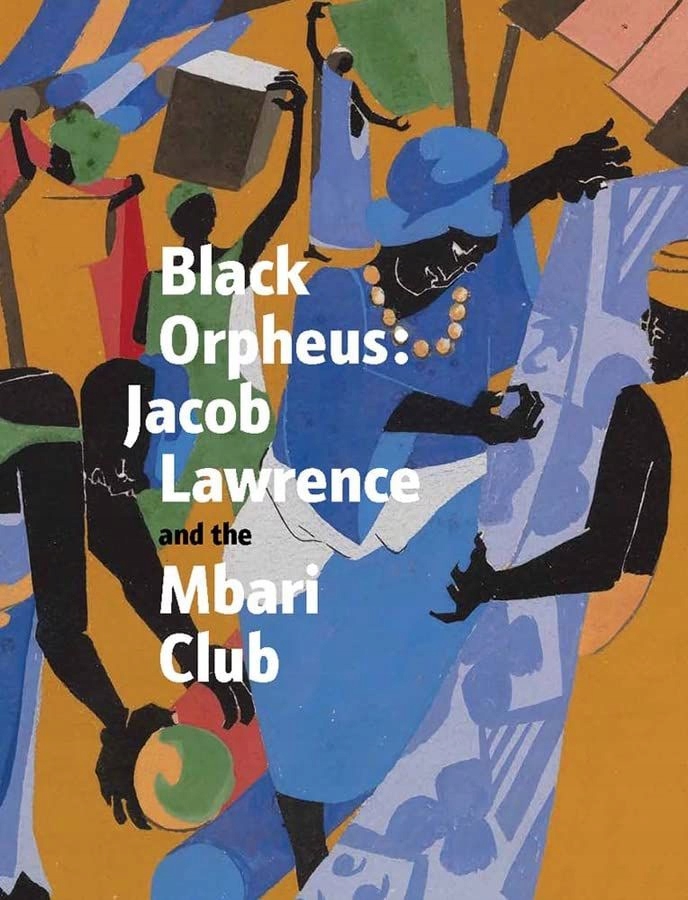 BLACK ORPHEUS: JACOB LAWRENCE AND THE MBARI CLUB - Edited by Kimberli Gant