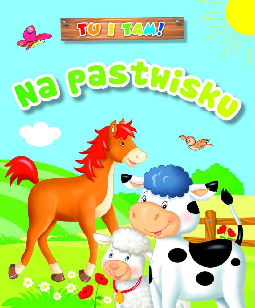 Tu i tam! Na pastwisku Ala Hanna Murgrabia (ilustr.); Anna Wiśniewska