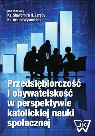 Przedsiębiorczość i obywatelskość w perspektywie Tytuł Przedsiębiorczość i obywatelskość w perspektywie katolickiej nauki społecznej