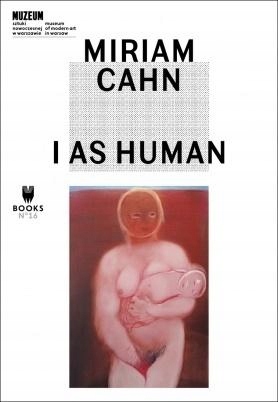 Miriam Cahn. I As Human Praca Zbiorowa