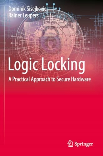 Logic Locking: A Practical Approach to Secure Hardware Leupers, Rainer