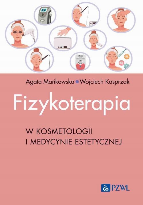 FIZYKOTERAPIA W KOSMETOLOGII I MEDYCYNIE ESTETYCZNEJ AGATA MAŃKOWSKA EBOOK