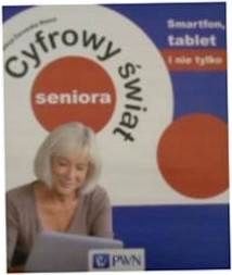 Cyfrowy świat seniora. Smartfon, tablet i nie tylk