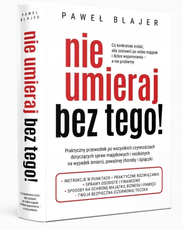 NIE UMIERAJ BEZ TEGO ZABEZPIECZ RODZINĘ I MAJĄTEK dr Paweł Blajer