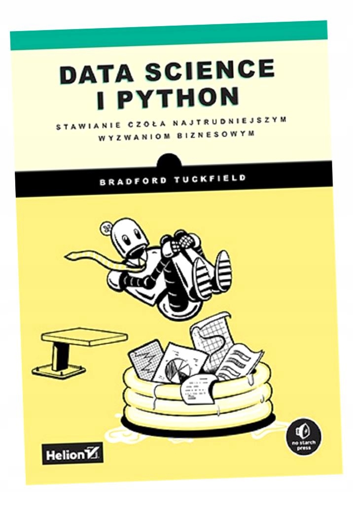 DATA SCIENCE I PYTHON. STAWIANIE CZOŁA NAJTRUDNIEJSZYM WYZWANIOM BIZNESOWYM