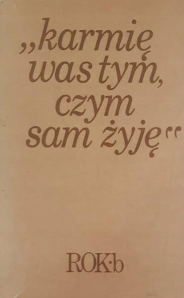 Karmię was tym czym sam żyję Rok B