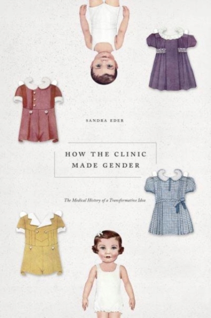 How the Clinic Made Gender SANDRA EDER