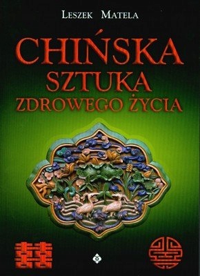 Chińska sztuka zdrowego życia Leszek Matela