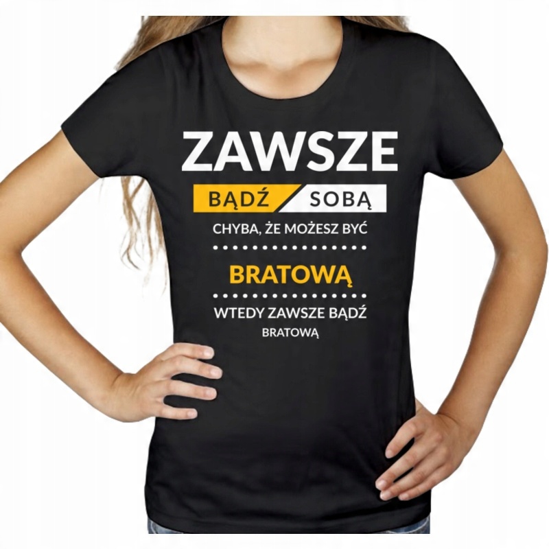 

Bądź bratową dla bratowej koszulka