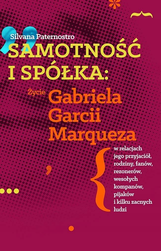 Samotność I Spółka: Zycie Gabriela G. Marqueza..