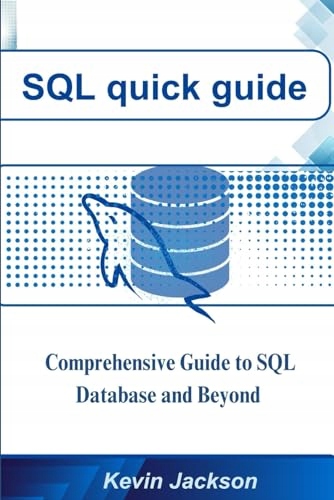Jackson, Kevin SQL Quick Guide: Comprehensive guide to SQL database and bey