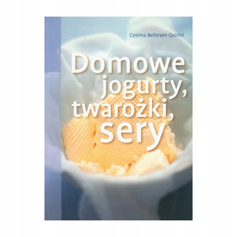 

Domowe jogurty, twarożki, sery Przepisy Porady