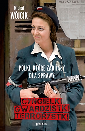 

Cyngielki, gwardzistki, terrorystki. Polki, które