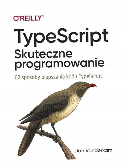 Typescript. Skuteczne Programowanie Dan Vanderkam