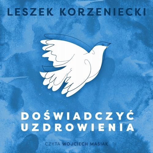 Doświadczyć uzdrowienia - Audiobook mp3