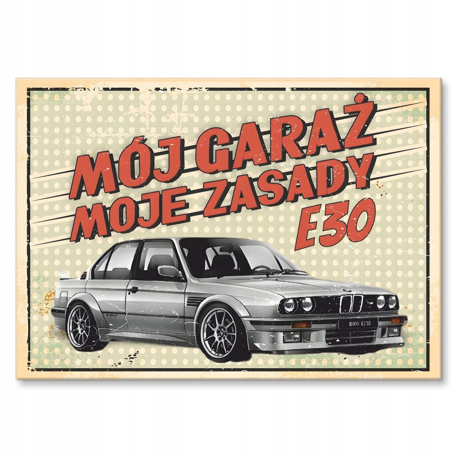 Plakát kovový Plech plakát obraz dárek auto Moje garáž Moje pravidla Bmw E30