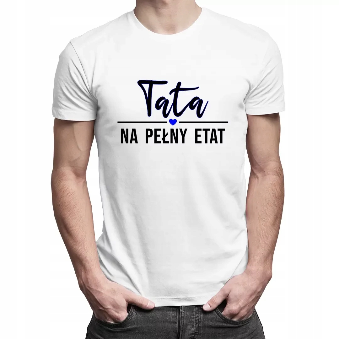 

Tata na pełny etat koszulka prezent Dzień ojca